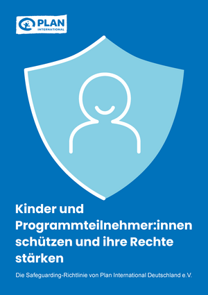 Download Safeguarding Richtlinie "Kinder und Programmteilnehmer:innen schützen und ihre Rechte stärken" von Plan International Deutschland Download Safeguarding Richtlinie "Kinder und Programmteilnehmer:innen schützen und ihre Rechte stärken" von Plan International Deutschland