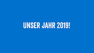 Unser Jahr 2019 im Schnelldurchlauf