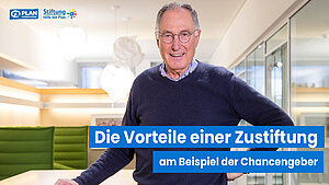 Vorstandsvorsitzender Dr. Werner Bauch steht in im Stiftungsbüro und lächelt. Text: "Die Vorteile einer Zustiftung am Beispiel der Chancengeber"
