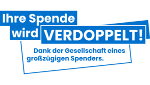 Grafik mit blauem Text: „Ihre Spende wird VERDOPPELT! Dank der Gesellschaft eines großzügigen Spenders.“ 