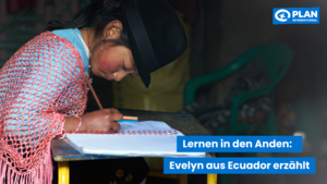 Ein Mädchen trägt einen Hut und sitzt an einem Schreibtisch. Sie schreibt in ein Heft. Daneben steht der Text: "Lernen in den Anden - Evelyn aus Ecuador erzählt"