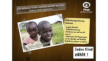 Mit der Geburtenregistrierungskampagne "Count every child" macht Plan darauf aufmerksam, dass über 230 Millionen Kinder weltweit immer noch nicht gezählt sind.